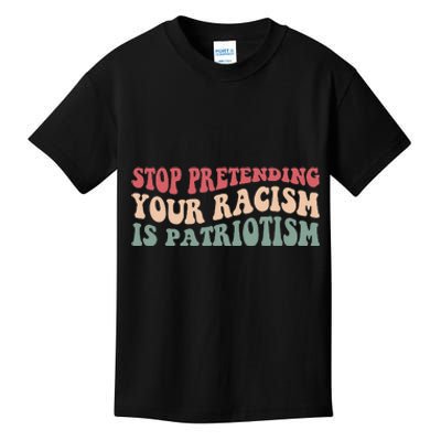 Stop Pretending Your Racism is Patriotism Kids T-Shirt