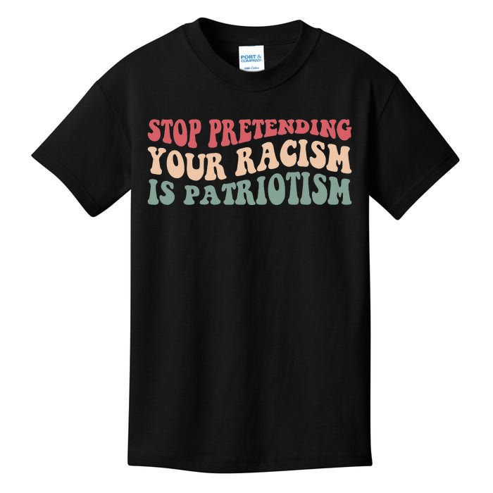 Stop Pretending Your Racism is Patriotism Kids T-Shirt