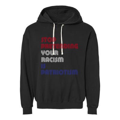 Stop Pretending Your Racism Is Patriotism Anti Trump Never Gift Garment-Dyed Fleece Hoodie