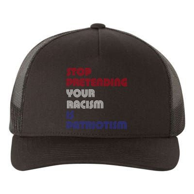 Stop Pretending Your Racism Is Patriotism Anti Trump Never Gift Yupoong Adult 5-Panel Trucker Hat