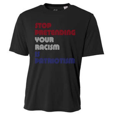 Stop Pretending Your Racism Is Patriotism Anti Trump Never Gift Cooling Performance Crew T-Shirt