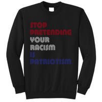 Stop Pretending Your Racism Is Patriotism Anti Trump Never Gift Sweatshirt