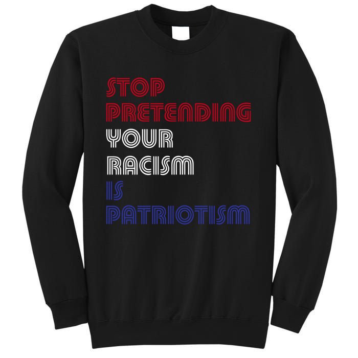 Stop Pretending Your Racism Is Patriotism Anti Trump Never Gift Sweatshirt