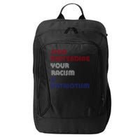 Stop Pretending Your Racism Is Patriotism Anti Trump Never Gift City Backpack