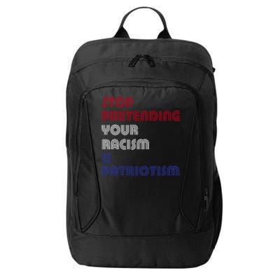 Stop Pretending Your Racism Is Patriotism Anti Trump Never Gift City Backpack