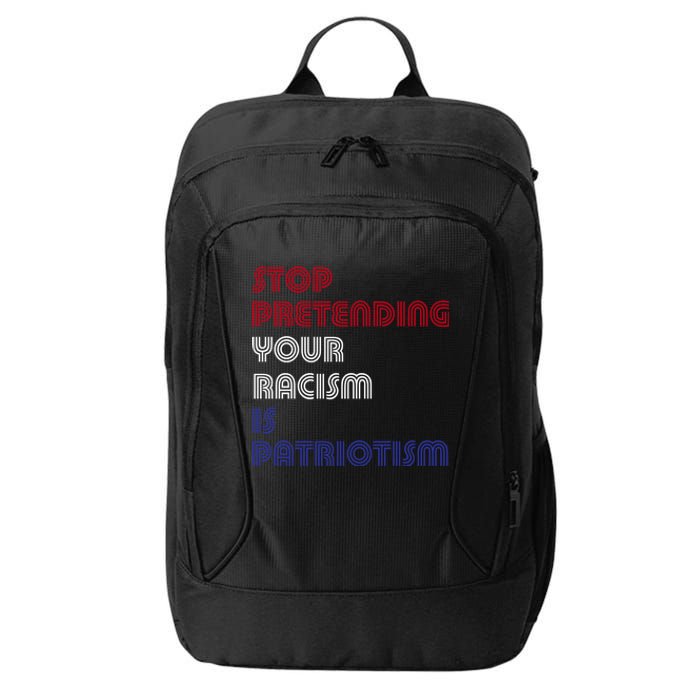 Stop Pretending Your Racism Is Patriotism Anti Trump Never Gift City Backpack