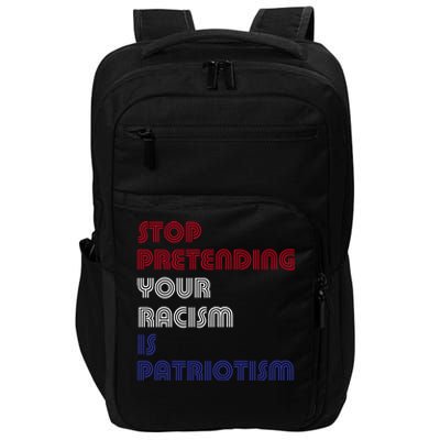 Stop Pretending Your Racism Is Patriotism Anti Trump Never Gift Impact Tech Backpack