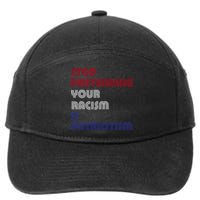 Stop Pretending Your Racism Is Patriotism Anti Trump Never Gift 7-Panel Snapback Hat