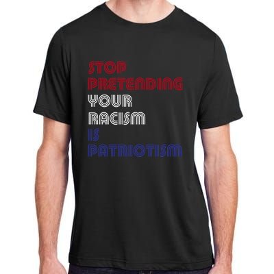 Stop Pretending Your Racism Is Patriotism Anti Trump Never Gift Adult ChromaSoft Performance T-Shirt