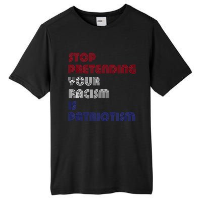 Stop Pretending Your Racism Is Patriotism Anti Trump Never Gift Tall Fusion ChromaSoft Performance T-Shirt