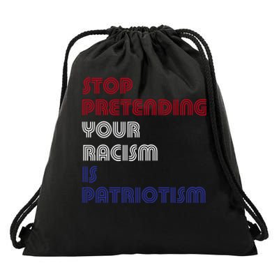 Stop Pretending Your Racism Is Patriotism Anti Trump Never Gift Drawstring Bag