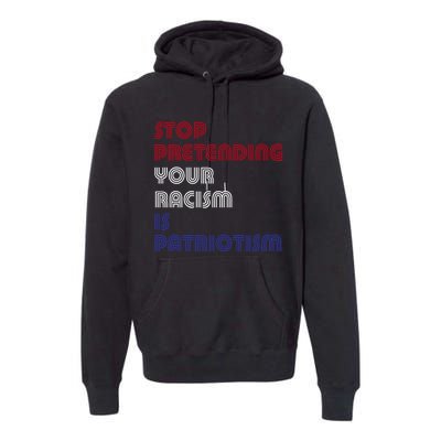 Stop Pretending Your Racism Is Patriotism Anti Trump Never Gift Premium Hoodie