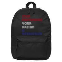 Stop Pretending Your Racism Is Patriotism Anti Trump Never Gift 16 in Basic Backpack