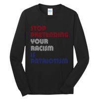 Stop Pretending Your Racism Is Patriotism Anti Trump Never Gift Tall Long Sleeve T-Shirt