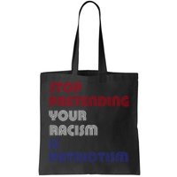 Stop Pretending Your Racism Is Patriotism Anti Trump Never Gift Tote Bag