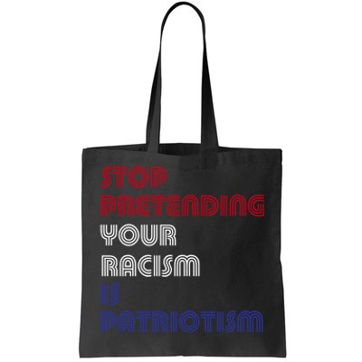 Stop Pretending Your Racism Is Patriotism Anti Trump Never Gift Tote Bag