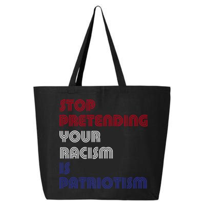 Stop Pretending Your Racism Is Patriotism Anti Trump Never Gift 25L Jumbo Tote