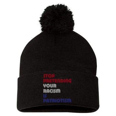 Stop Pretending Your Racism Is Patriotism Anti Trump Never Gift Pom Pom 12in Knit Beanie