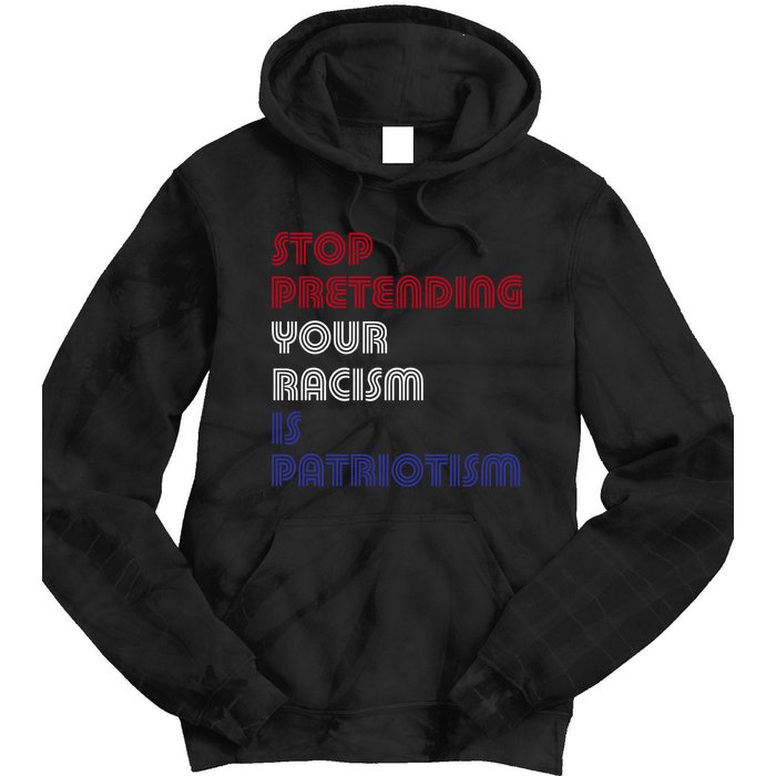 Stop Pretending Your Racism Is Patriotism Anti Trump Never Gift Tie Dye Hoodie