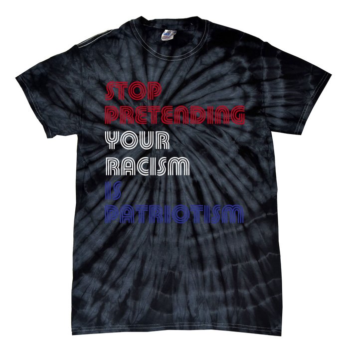 Stop Pretending Your Racism Is Patriotism Anti Trump Never Gift Tie-Dye T-Shirt