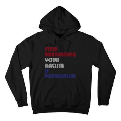 Stop Pretending Your Racism Is Patriotism Anti Trump Never Gift Tall Hoodie