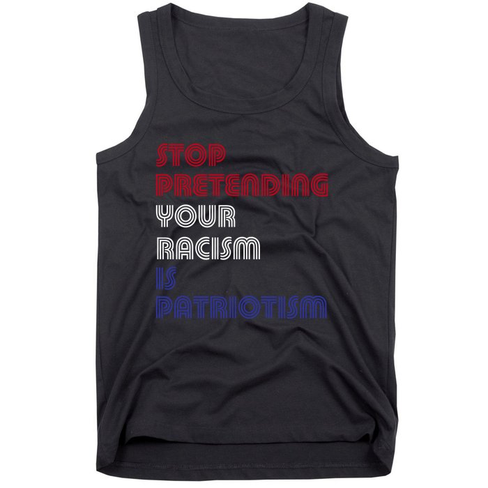 Stop Pretending Your Racism Is Patriotism Anti Trump Never Gift Tank Top