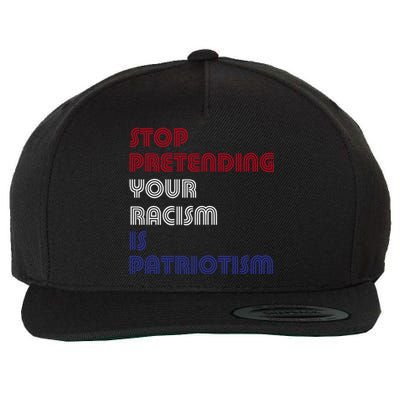 Stop Pretending Your Racism Is Patriotism Anti Trump Never Gift Wool Snapback Cap