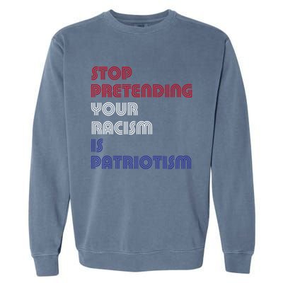 Stop Pretending Your Racism Is Patriotism Anti Trump Never Gift Garment-Dyed Sweatshirt