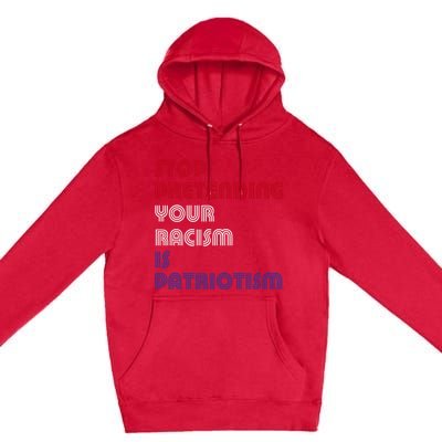 Stop Pretending Your Racism Is Patriotism Anti Trump Never Gift Premium Pullover Hoodie