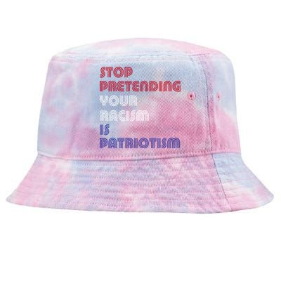 Stop Pretending Your Racism Is Patriotism Anti Trump Never Gift Tie-Dyed Bucket Hat