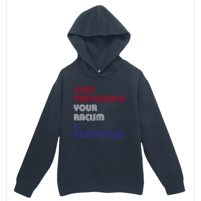 Stop Pretending Your Racism Is Patriotism Anti Trump Never Gift Urban Pullover Hoodie