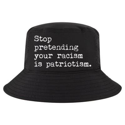 Stop Pretending Your Racism Is Patriotism Anti Racist Cool Comfort Performance Bucket Hat