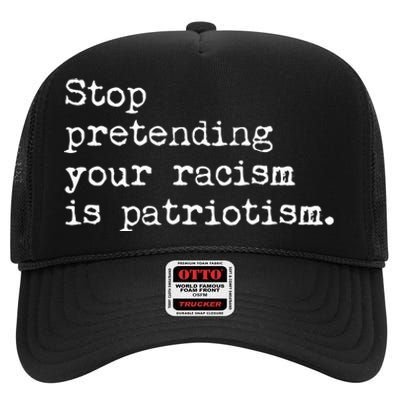 Stop Pretending Your Racism Is Patriotism Anti Racist High Crown Mesh Back Trucker Hat