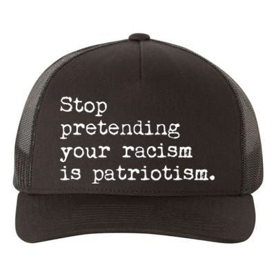 Stop Pretending Your Racism Is Patriotism Anti Racist Yupoong Adult 5-Panel Trucker Hat