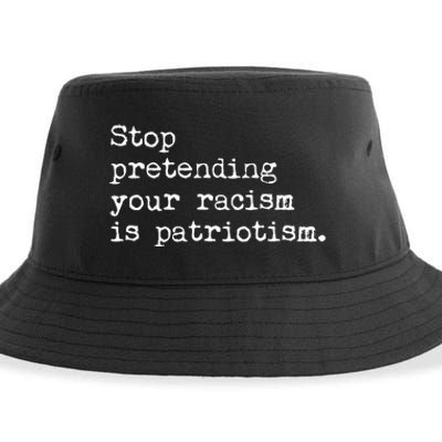 Stop Pretending Your Racism Is Patriotism Anti Racist Sustainable Bucket Hat