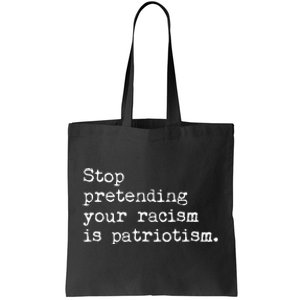 Stop Pretending Your Racism Is Patriotism Anti Racist Tote Bag