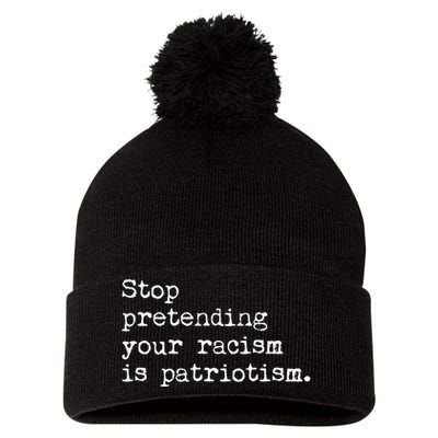 Stop Pretending Your Racism Is Patriotism Anti Racist Pom Pom 12in Knit Beanie