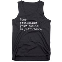 Stop Pretending Your Racism Is Patriotism Anti Racist Tank Top