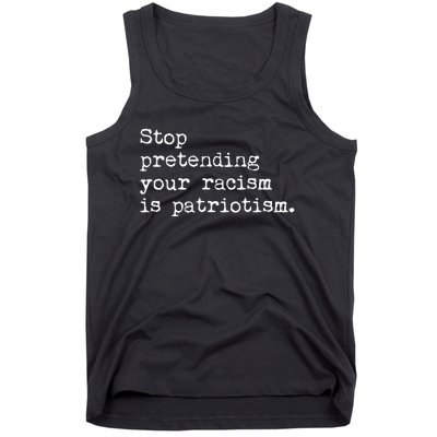 Stop Pretending Your Racism Is Patriotism Anti Racist Tank Top