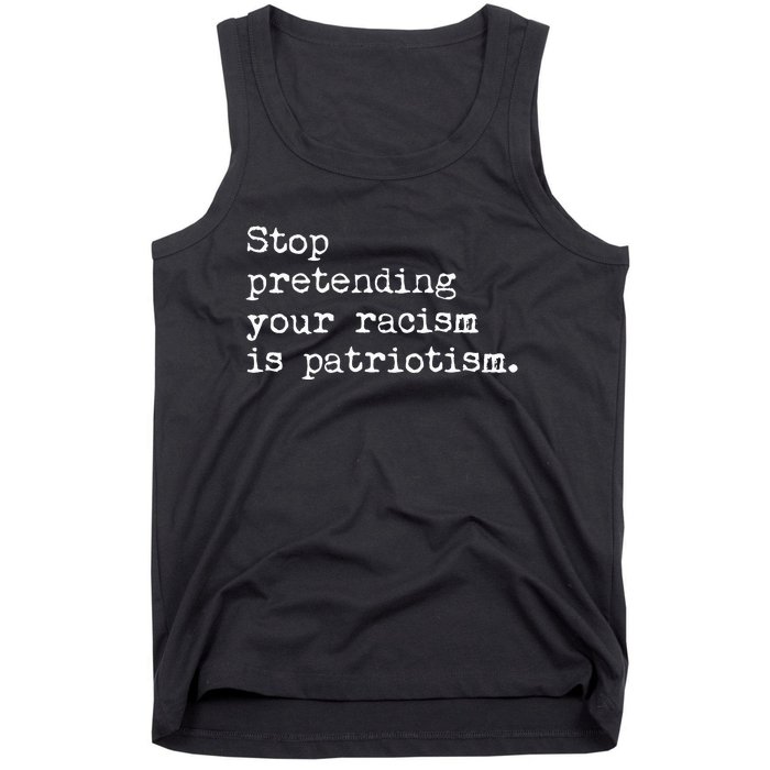 Stop Pretending Your Racism Is Patriotism Anti Racist Tank Top