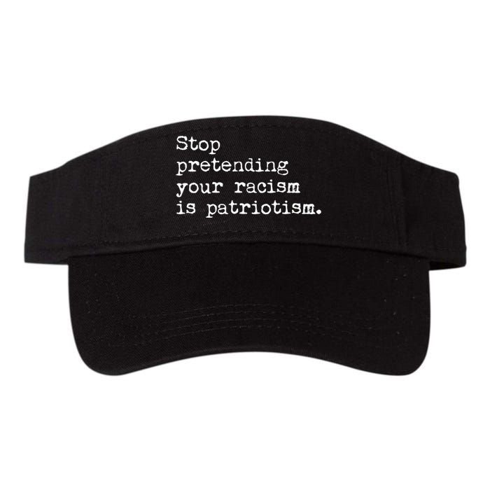 Stop Pretending Your Racism Is Patriotism Anti Racist Valucap Bio-Washed Visor