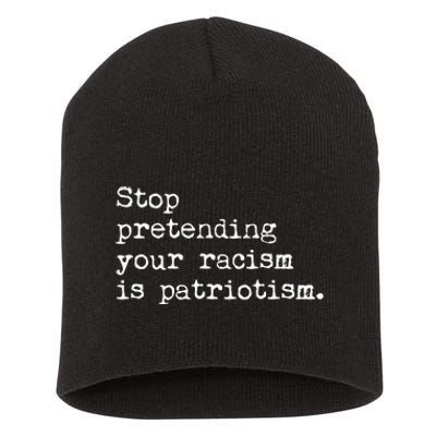 Stop Pretending Your Racism Is Patriotism Anti Racist Short Acrylic Beanie