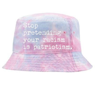 Stop Pretending Your Racism Is Patriotism Anti Racist Tie-Dyed Bucket Hat