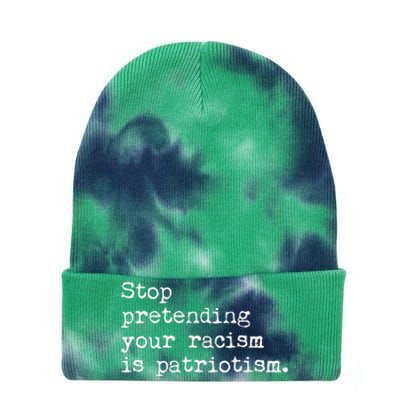 Stop Pretending Your Racism Is Patriotism Anti Racist Tie Dye 12in Knit Beanie