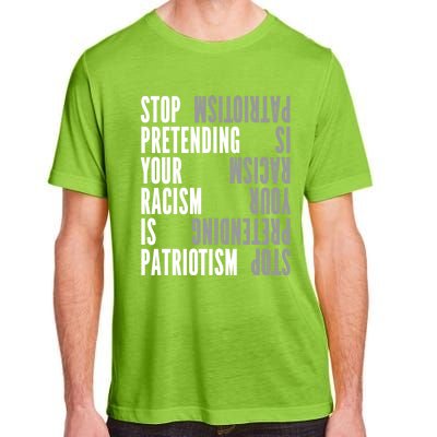 Stop Pretending Your Racism Is Patriotism Gift Adult ChromaSoft Performance T-Shirt