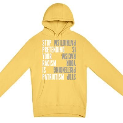 Stop Pretending Your Racism Is Patriotism Gift Premium Pullover Hoodie