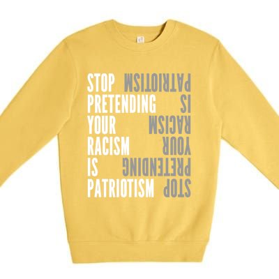 Stop Pretending Your Racism Is Patriotism Gift Premium Crewneck Sweatshirt