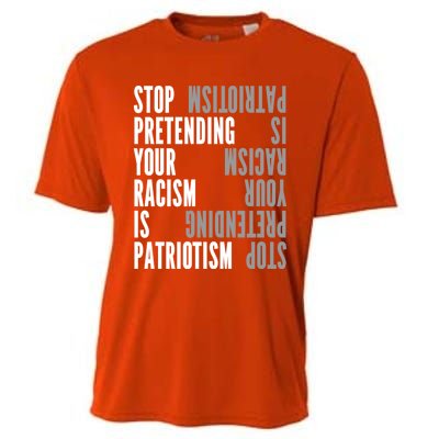 Stop Pretending Your Racism Is Patriotism Gift Cooling Performance Crew T-Shirt