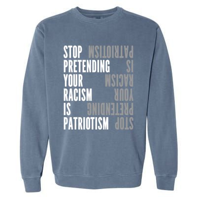 Stop Pretending Your Racism Is Patriotism Gift Garment-Dyed Sweatshirt