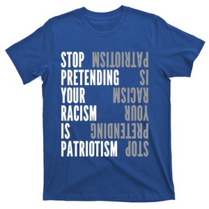 Stop Pretending Your Racism Is Patriotism Gift T-Shirt